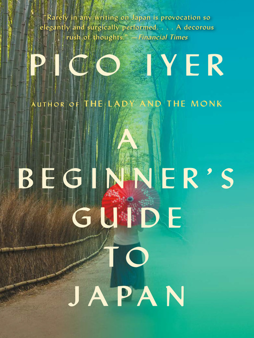 Title details for A Beginner's Guide to Japan by Pico Iyer - Available